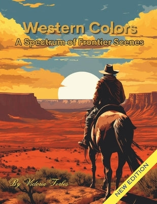 Western Colors: A Spectrum of Frontier Scenes by Forbes, Victoria