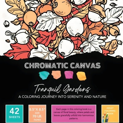 Tranquil Gardens Coloring Book: A Coloring Journey into Serenity and Nature by Chromatic Canvas