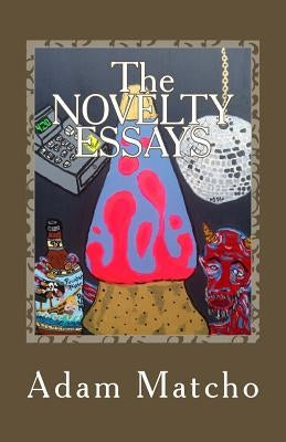 The Novelty Essays by Matcho, Adam