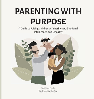 Parenting with Purpose: A Guide to Raising Children with Resilience, Emotional Intelligence and Empathy by Quahe