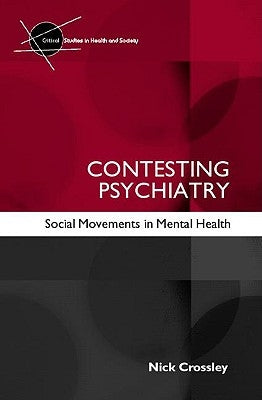 Contesting Psychiatry: Social Movements in Mental Health by Crossley, Nick