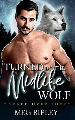 Turned by the Midlife Wolf by Ripley, Meg