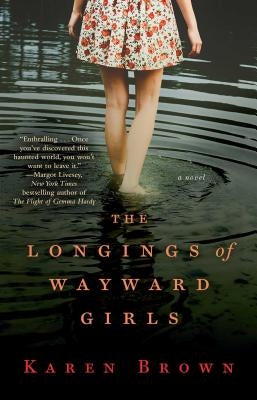 The Longings of Wayward Girls by Brown, Karen