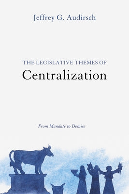 The Legislative Themes of Centralization: From Mandate to Demise by Audirsch, Jeffrey G.