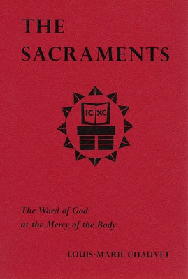 The Sacraments: The Word of God at the Mercy of the Body by Chauvet, Louis-Marie