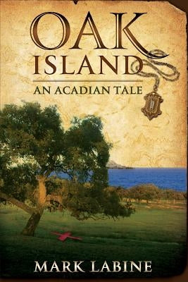 Oak Island An Acadian Tale by Labine, Mark