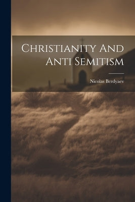 Christianity And Anti Semitism by Berdyaev, Nicolas