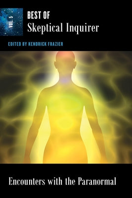 Encounters with the Paranormal: Best of Skeptical Inquirer by Frazier, Kendrick