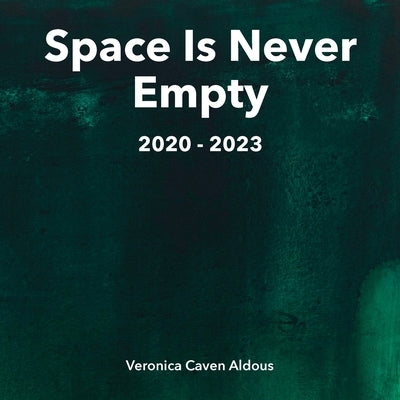 Space Is Never Empty 2020 - 2023 by Caven Aldous, Veronica