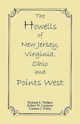 The Howells of New Jersey, Virginia, Ohio and Points West by Wallace, Richard E.