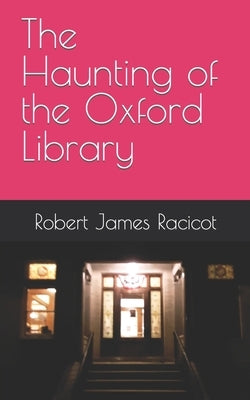 The Haunting of the Oxford Library by Racicot, Robert James