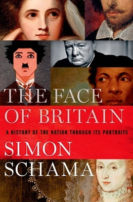 Face of Britain: A History of the Nation Through Its Portraits by Schama, Simon