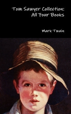 Tom Sawyer Collection: All Four Books by Twain, Mark