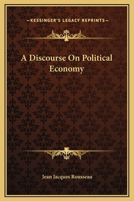 A Discourse On Political Economy by Rousseau, Jean Jacques