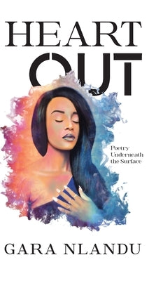 Heart Out: Poetry Underneath the Surface by Nlandu, Gara