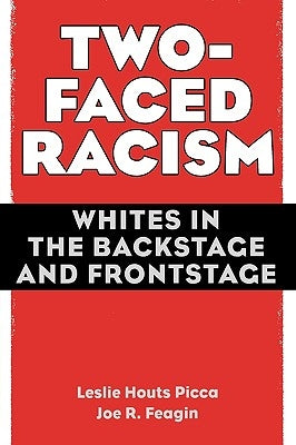 Two-Faced Racism: Whites in the Backstage and Frontstage by Picca, Leslie