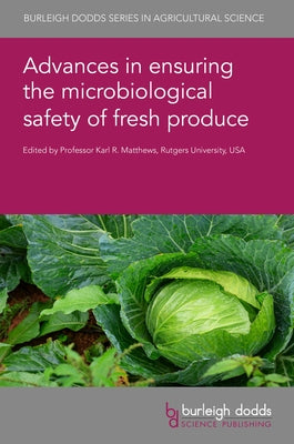 Advances in Ensuring the Microbiological Safety of Fresh Produce by Matthews, Karl R.