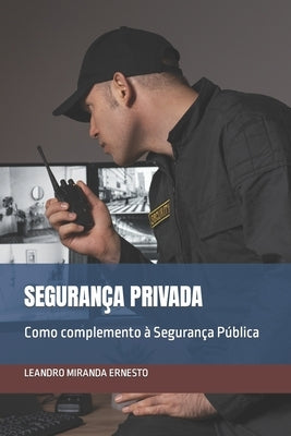 Segurança Privada: Como complemento à Segurança Pública by Miranda Ernesto, Leandro