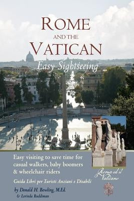 Rome and Vatican Easy Sightseeing: Easy visiting for casual walkers, seniors and handicapped travelers. Guiida Libri per Turisti Anziani e Disabilid by Ruddiman, Lorinda