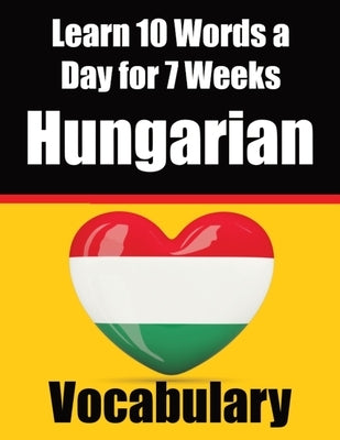 Hungarian Vocabulary Builder: Learn 10 Hungarian Words a Day for 7 Weeks The Daily Hungarian Chall: A Comprehensive Guide for Children and Beginners by de Haan, Auke
