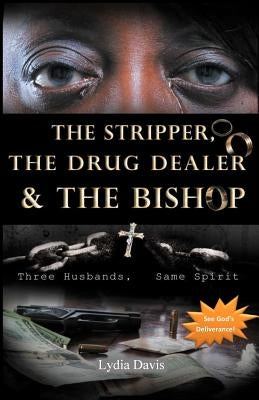 The Stripper, The Drug Dealer & The Bishop: Three Husbands, Same Spirit by Davis, Lydia
