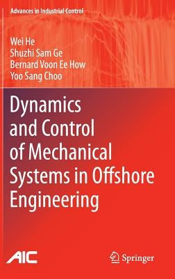 Dynamics and Control of Mechanical Systems in Offshore Engineering by He, Wei