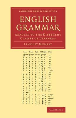 English Grammar: Adapted to the Different Classes of Learners by Murray, Lindley