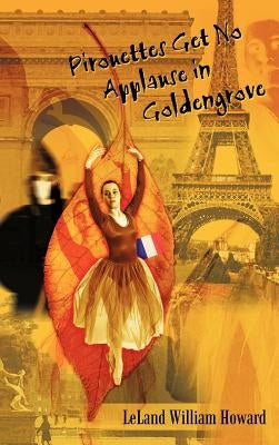 Pirouettes Get No Applause in Goldengrove by Howard, Leland William