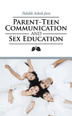Parent-Teen Communication and Sex Education by Jain, Palakh Ashok