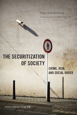 The Securitization of Society: Crime, Risk, and Social Order by Schuilenburg, Marc
