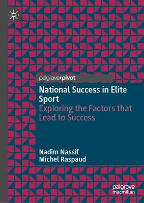 National Success in Elite Sport: Exploring the Factors That Lead to Success by Nassif, Nadim