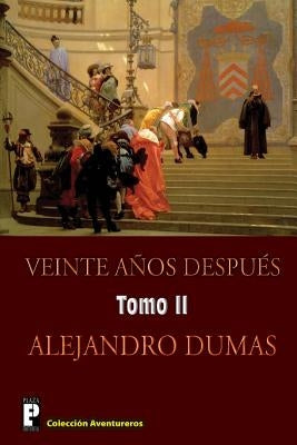 Veinte anos despues (Tomo 2): Continuacion de Los tres mosqueteros by Dumas, Alejandro