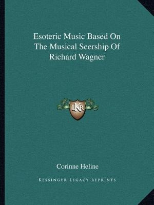 Esoteric Music Based On The Musical Seership Of Richard Wagner by Heline, Corinne