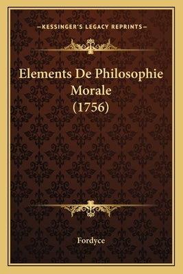 Elements De Philosophie Morale (1756) by Fordyce