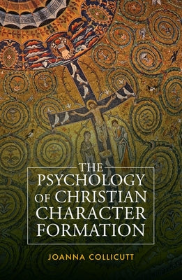 The Psychology of Christian Character Formation by Collicutt, Joanna