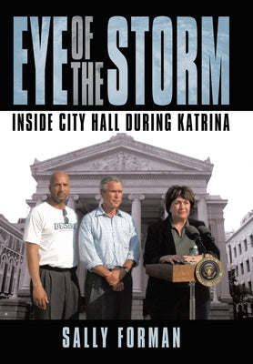 Eye of the Storm: Inside City Hall During Katrina by Forman, Sally