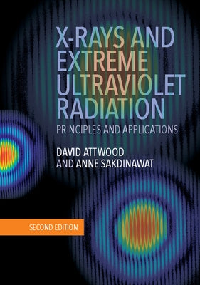 X-Rays and Extreme Ultraviolet Radiation: Principles and Applications by Attwood, David