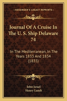 Journal Of A Cruise In The U. S. Ship Delaware 74: In The Mediterranean, In The Years 1833 And 1834 (1835) by Israel, John