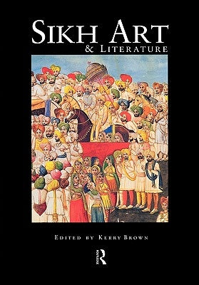 Sikh Art and Literature by Brown, Kerry
