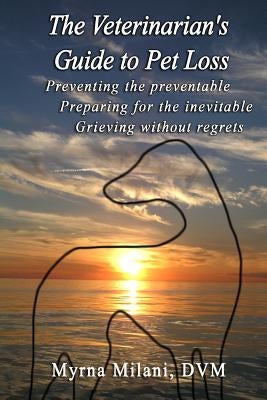 The Veterinarian's Guide To Pet Loss by Milani DVM, Myrna