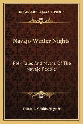Navajo Winter Nights: Folk Tales And Myths Of The Navajo People by Hogner, Dorothy Childs