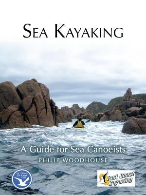 Sea Kayaking: A Guide for Sea Canoeists by Woodhouse, Philip