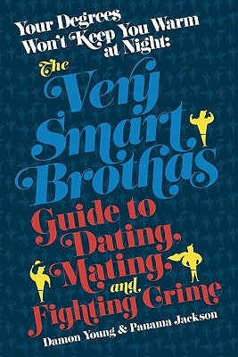 Your Degrees Won't Keep You Warm at Night: The Very Smart Brothas Guide to Dating, Mating, and Fighting Crime by Jackson, Panama