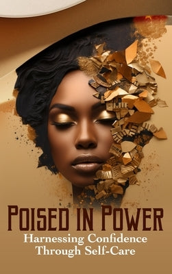 Poised in Power Harnessing Confidence Through Self-Care by Meevolv