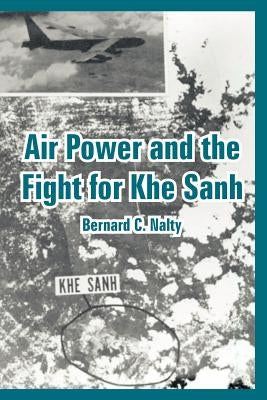 Air Power and the Fight for Khe Sanh by Nalty, Bernard C.