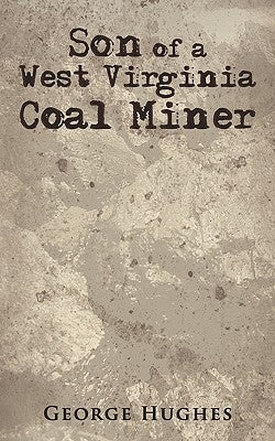 Son of a West Virginia Coal Miner by Hughes, George