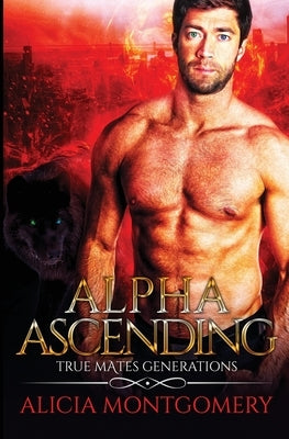 Alpha Ascending: True Mates Generations Book 3 by Montgomery, Alicia