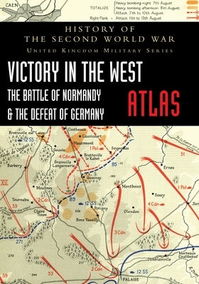 Victory in the West Atlas: The Battle of Normandy & the Defeat of Germany by Ellis, Major L. F.