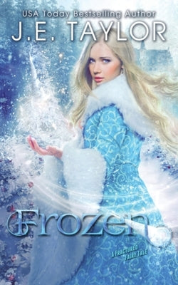 Frozen: A Fractured Fairy Tale by Taylor, J. E.