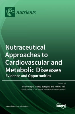 Nutraceutical Approaches to Cardiovascular and Metabolic Diseases: Evidence and Opportunities by Magni, Paolo